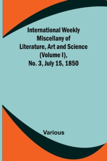 Image for International Weekly Miscellany of Literature, Art and Science - (Volume I), No. 3, July 15, 1850
