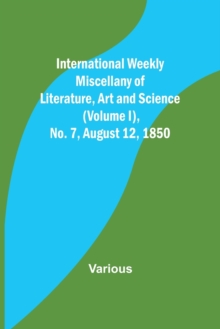 Image for International Weekly Miscellany of Literature, Art and Science - (Volume I), No. 7, August 12, 1850