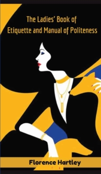Image for The Ladies' Book of Etiquette and Manual of Politeness