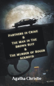 Image for Partners in Crime & The Man in The Brown Suit & The Murder of Roger Ackroyd