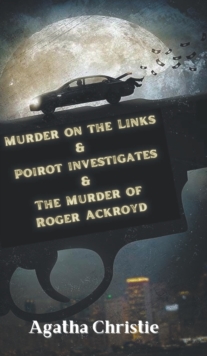 Image for Murder on the Links & Poirot investigates & The Murder of Roger Ackroyd