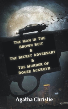 Image for The Man in The Brown Suit & The Secret Adversary & The Murder of Roger Ackroyd