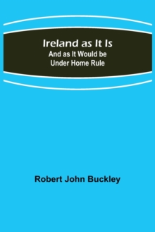 Image for Ireland as It Is; And as It Would be Under Home Rule