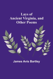 Image for Lays of Ancient Virginia, and Other Poems