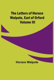 Image for The Letters of Horace Walpole, Earl of Orford Volume III