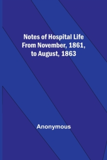 Image for Notes of hospital life from November, 1861, to August, 1863