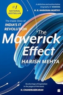 The Maverick Effect: The Inside Story of India’s IT Revolution