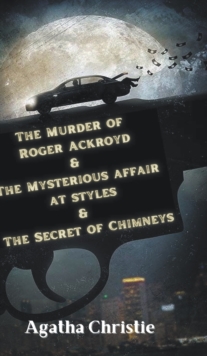 Image for The Murder of Roger Ackroyd & The Mysterious Affair at Styles & The Secret of Chimneys