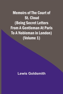 Image for Memoirs of the Court of St. Cloud (Being secret letters from a gentleman at Paris to a nobleman in London) (Volume 1)