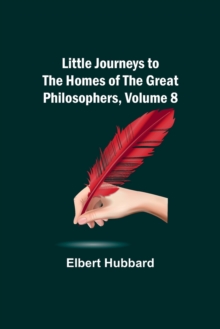 Image for Little Journeys to the Homes of the Great Philosophers, Volume 8
