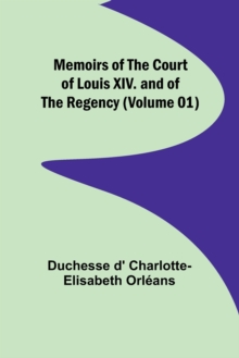 Image for Memoirs of the Court of Louis XIV. and of the Regency (Volume 01)