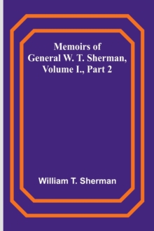 Image for Memoirs of General W. T. Sherman, Volume I., Part 2