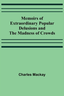 Image for Memoirs of Extraordinary Popular Delusions and the Madness of Crowds