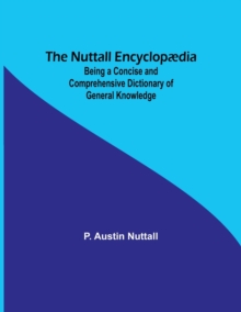 Image for The Nuttall Encyclopaedia; Being a Concise and Comprehensive Dictionary of General Knowledge