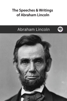Image for The Speeches & Writings of Abraham Lincoln