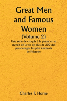 Image for Great Men and Famous Women (Volume 2) Une serie de croquis a la plume et au crayon de la vie de plus de 200 des personnages les plus eminents de l'histoire