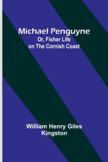 Image for Michael Penguyne; Or, Fisher Life on the Cornish Coast
