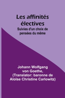 Image for Les affinites electives; Suivies d'un choix de pensees du meme