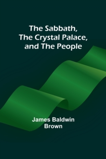 Image for The Sabbath, the Crystal Palace, and the People