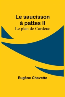 Image for Le saucisson a pattes II; Le plan de Cardeuc