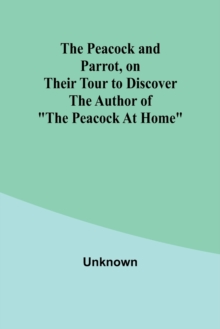 Image for The Peacock and Parrot, on their Tour to Discover the Author of "The Peacock At Home"