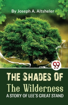 Shades of the Wilderness a Story of Lee?S Great Stand
