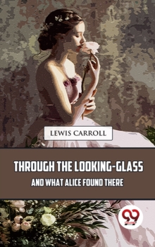 Image for Through The Looking-Glass And What Alice Found There