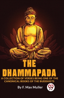 Dhammapada a Collection of Verses Being One of the Canonical Books of the Buddhists