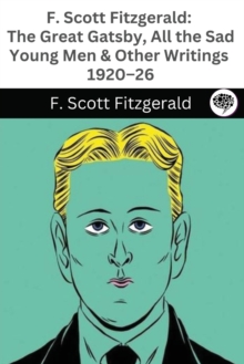 Image for F. Scott Fitzgerald : The Great Gatsby, All the Sad Young Men & Other Writings 1920-26