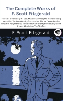 Image for The Complete Works of F. Scott Fitzgerald (This Side of Paradise; The Beautiful and Damned; The Diamond as Big as the Ritz; The Great Gatsby;Short stories- The Ice Palace; Bernice Bobs Her Hair; May D