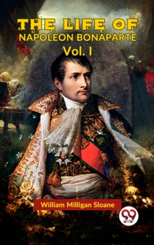 Image for Life Of Napoleon Bonaparte Vol.I