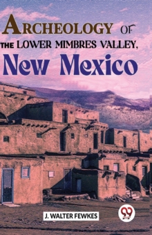 Archeology of the Lower Mimbres Valley, New Mexico