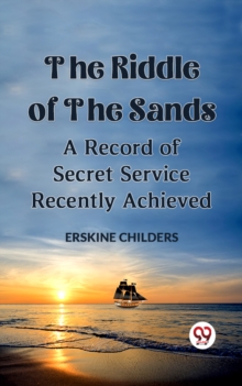 Image for The Riddle Of The Sands A Record of Secret Service Recently Achieved