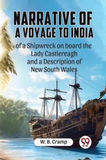Narrative of a Voyage to India of a Shipwreck on board the Lady Castlereagh and a Description of New South Wales