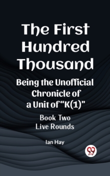 Image for First Hundred Thousand Being the Unofficial Chronicle of a Unit of &quote;K(1)&quote; BOOK TWO LIVE ROUNDS