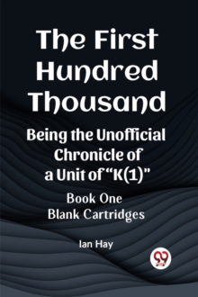 First Hundred ThousandBeing the Unofficial Chronicle of a Unit of "K(1)" BOOK ONE BLANK CARTRIDGES (Edition2023)