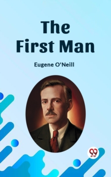 Image for First Man a play in four acts