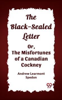 Image for The Black-Sealed Letter Or, The Misfortunes Of A Canadian Cockney
