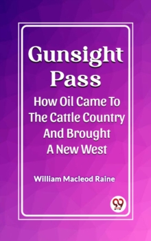 Image for Gunsight Pass How Oil Came To The Cattle Country And Brought A New West