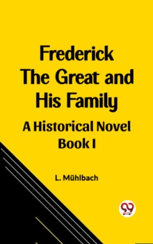 Image for Frederick the Great and His Family A Historical Novel Book I
