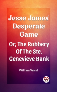 Image for Jesse James' Desperate Game Or, The Robbery Of The Ste. Genevieve Bank