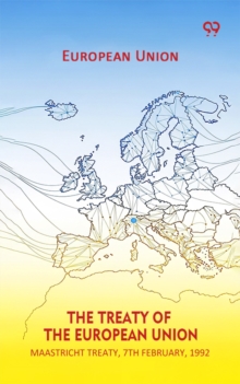 Treaty Of The European Union Maastricht Treaty, 7th February, 1992 by ...