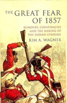 Image for The great fear of 1857  : rumours, conspiracies and the making of the Indian Uprising