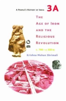 People`s History of India 3A - The Age of Iron and the Religious Revolution, C. 700 - C. 350 BC