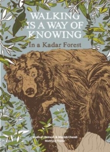 Walking is a a Way of Knowing - In a Kadar Forest