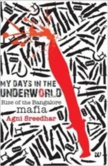 Image for My Days in the Underworld : Rise of the Bangalore Mafia