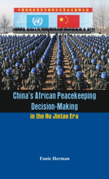 Image for China's African Peacekeeping Decision-making in the Hu Jintao Era
