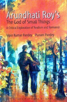 Image for Arundhati Roy's The God of Small Things: A Critical Exploration of Realism & Romance