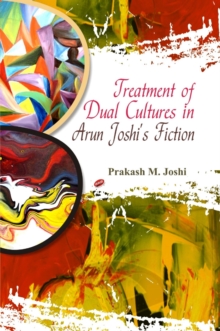 Image for Treatment of Dual Cultures in Arun Joshi's Fiction
