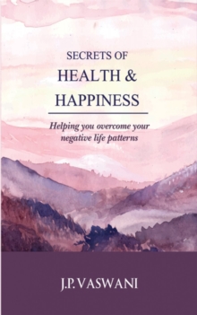 Image for Secrets of Health & Happiness: Helping You Overcome Your Negative Life Patterns